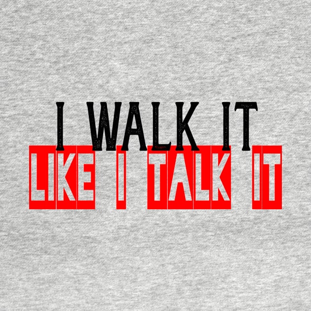 I walk it like i talk it, confidence, live your truth by Cargoprints